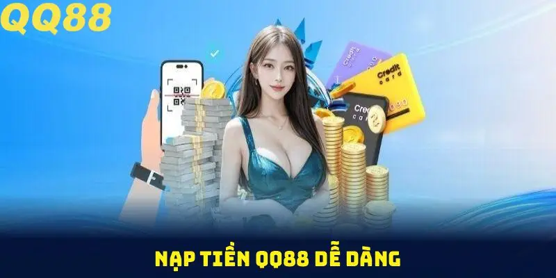 Nạp tiền QQ88 dễ dàng với những bước cơ bản